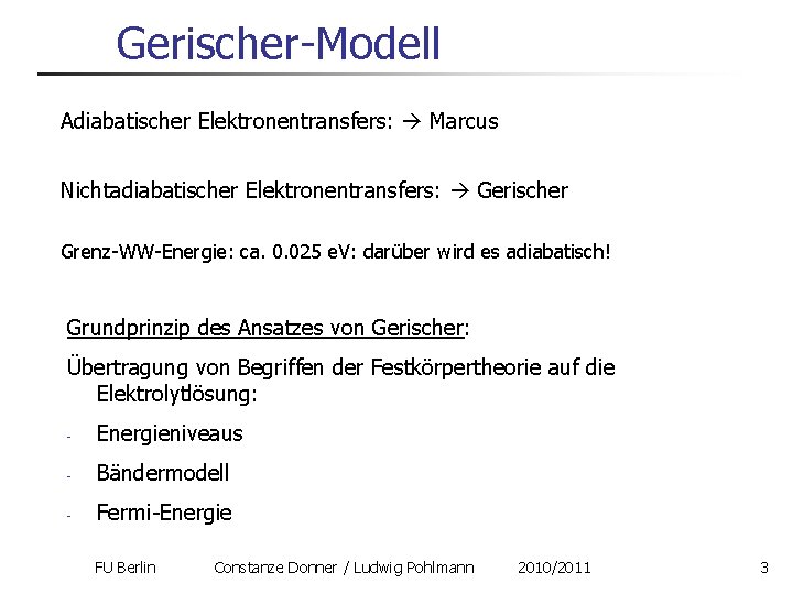 Gerischer-Modell Adiabatischer Elektronentransfers: Marcus Nichtadiabatischer Elektronentransfers: Gerischer Grenz-WW-Energie: ca. 0. 025 e. V: darüber