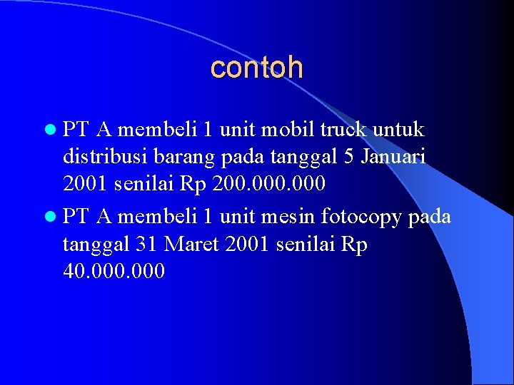 contoh l PT A membeli 1 unit mobil truck untuk distribusi barang pada tanggal