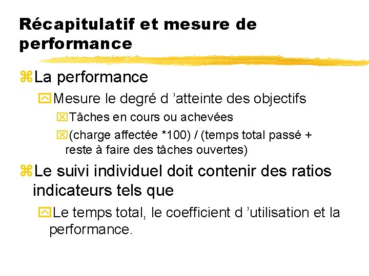 Récapitulatif et mesure de performance z. La performance y. Mesure le degré d ’atteinte