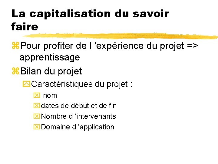 La capitalisation du savoir faire z. Pour profiter de l ’expérience du projet =>