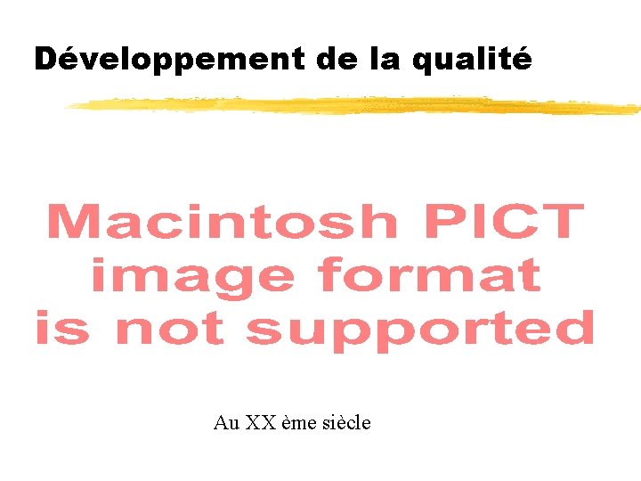 Développement de la qualité Au XX ème siècle 
