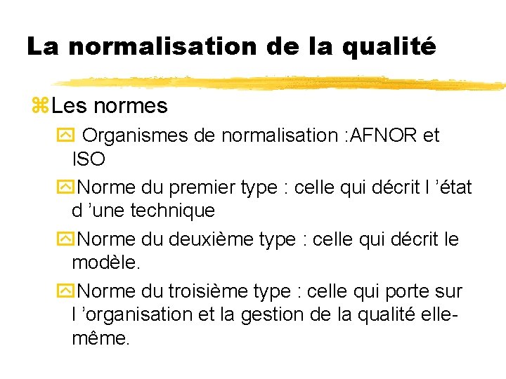 La normalisation de la qualité z. Les normes y Organismes de normalisation : AFNOR