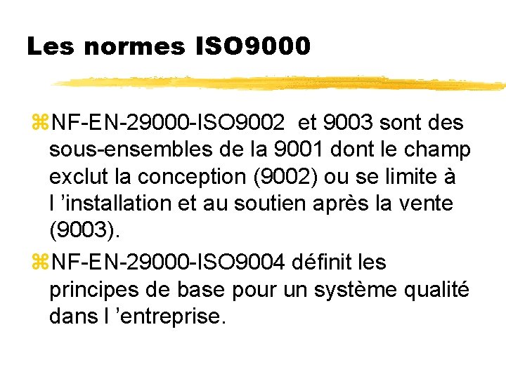 Les normes ISO 9000 z. NF-EN-29000 -ISO 9002 et 9003 sont des sous-ensembles de