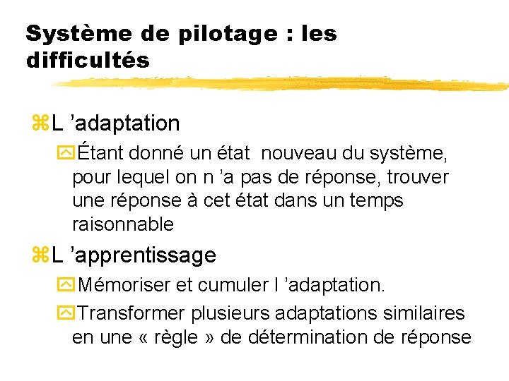 Système de pilotage : les difficultés z. L ’adaptation yÉtant donné un état nouveau