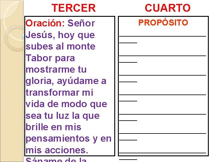 TERCER MOMENTO Oración: Señor Jesús, hoy que subes al monte Tabor para mostrarme tu