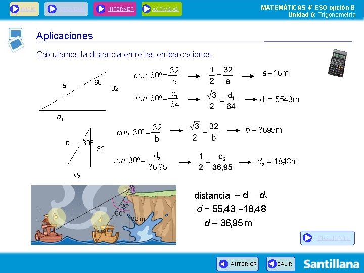 INICIO INTERNET ESQUEMA MATEMÁTICAS 4º ESO opción B Unidad 6: Trigonometría ACTIVIDAD Aplicaciones Calculamos