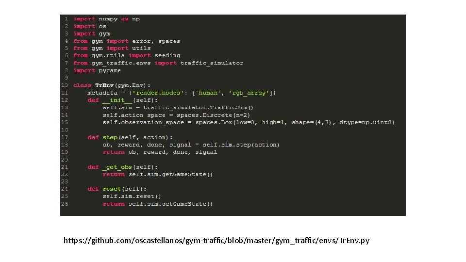 https: //github. com/oscastellanos/gym-traffic/blob/master/gym_traffic/envs/Tr. Env. py 