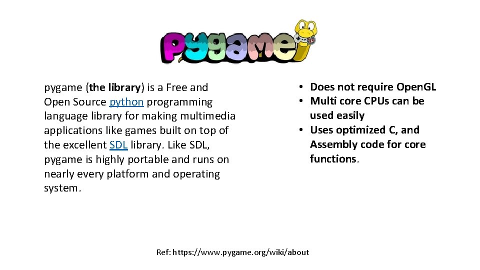 pygame (the library) is a Free and Open Source python programming language library for