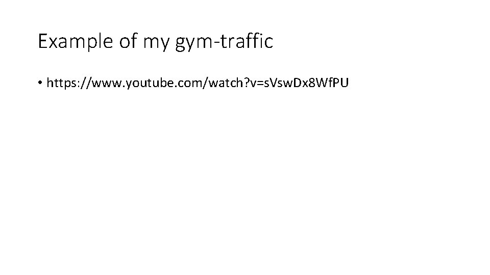 Example of my gym-traffic • https: //www. youtube. com/watch? v=s. Vsw. Dx 8 Wf.