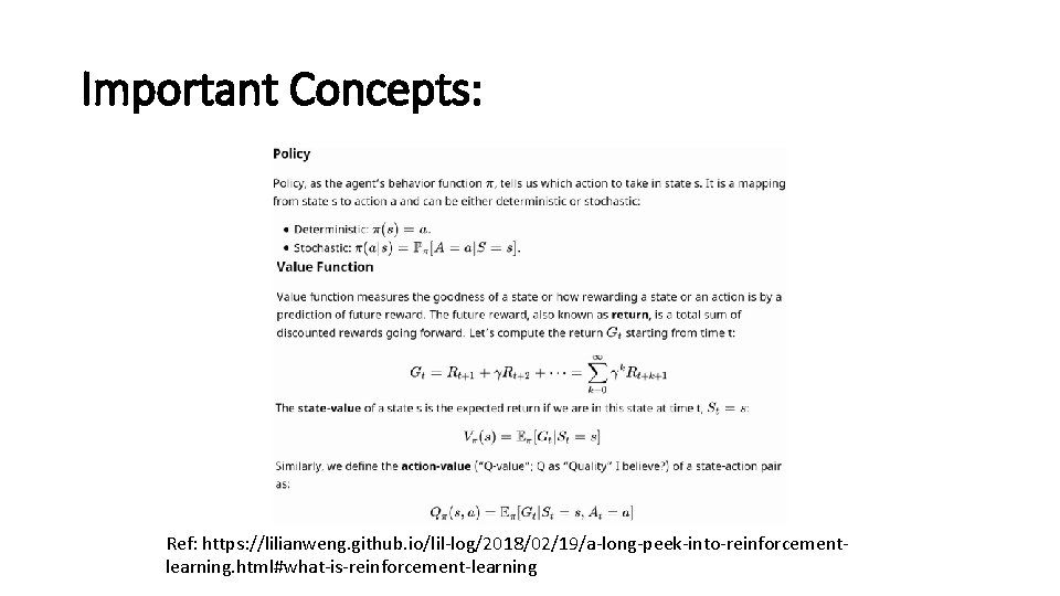 Important Concepts: Ref: https: //lilianweng. github. io/lil-log/2018/02/19/a-long-peek-into-reinforcementlearning. html#what-is-reinforcement-learning 