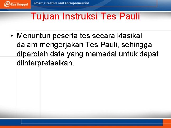 Tujuan Instruksi Tes Pauli • Menuntun peserta tes secara klasikal dalam mengerjakan Tes Pauli,