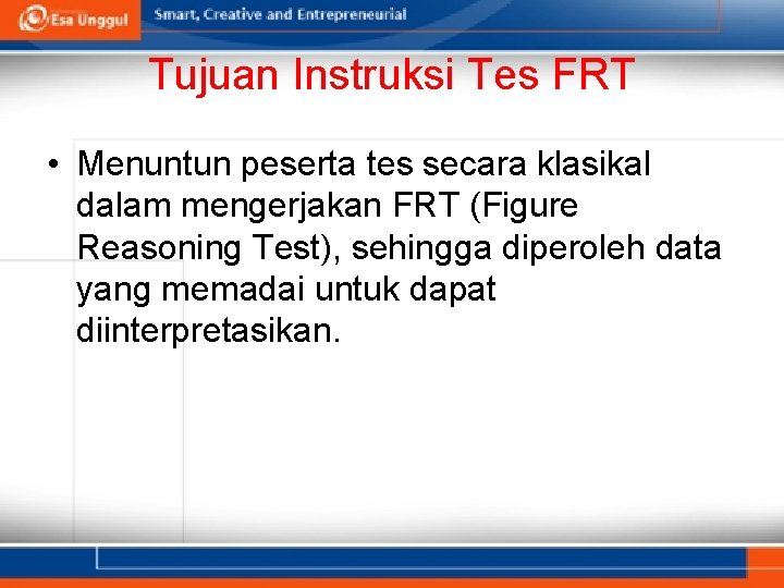 Tujuan Instruksi Tes FRT • Menuntun peserta tes secara klasikal dalam mengerjakan FRT (Figure