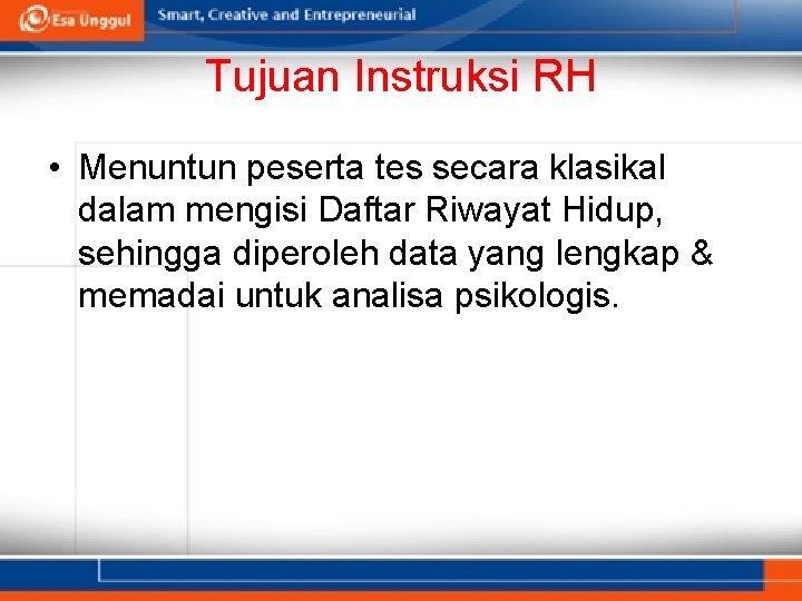 Tujuan Instruksi RH • Menuntun peserta tes secara klasikal dalam mengisi Daftar Riwayat Hidup,