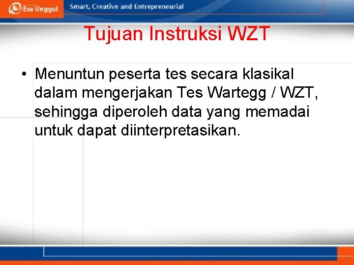 Tujuan Instruksi WZT • Menuntun peserta tes secara klasikal dalam mengerjakan Tes Wartegg /