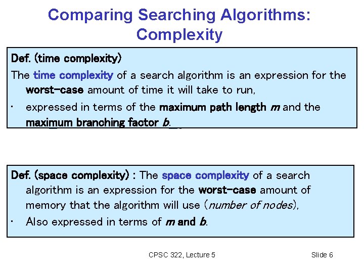 Comparing Searching Algorithms: Complexity Def. (time complexity) The time complexity of a search algorithm