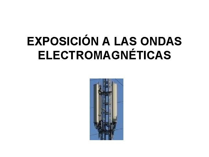 EXPOSICIÓN A LAS ONDAS ELECTROMAGNÉTICAS 