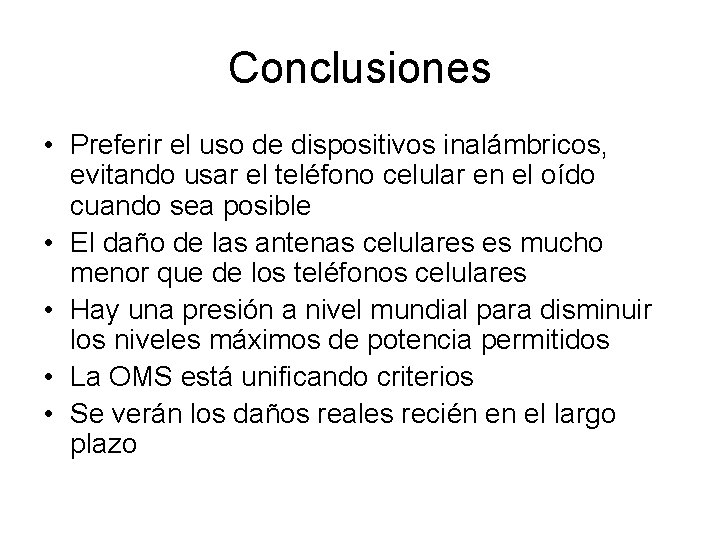 Conclusiones • Preferir el uso de dispositivos inalámbricos, evitando usar el teléfono celular en