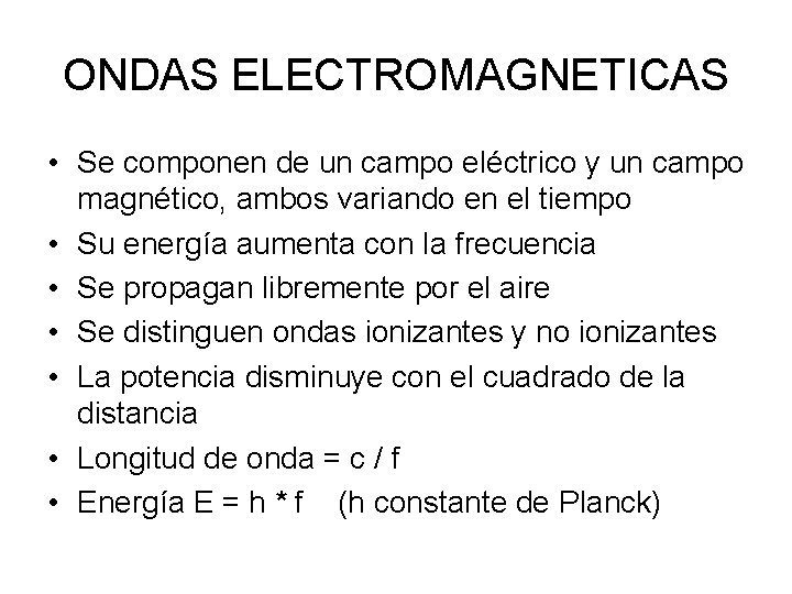 ONDAS ELECTROMAGNETICAS • Se componen de un campo eléctrico y un campo magnético, ambos