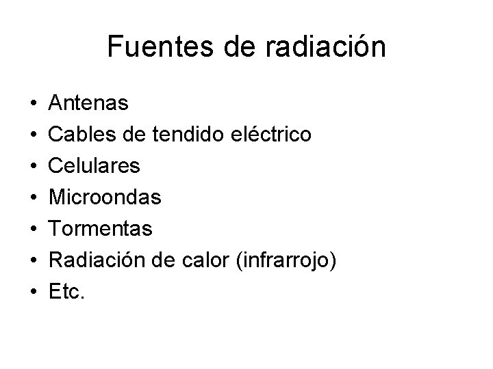 Fuentes de radiación • • Antenas Cables de tendido eléctrico Celulares Microondas Tormentas Radiación