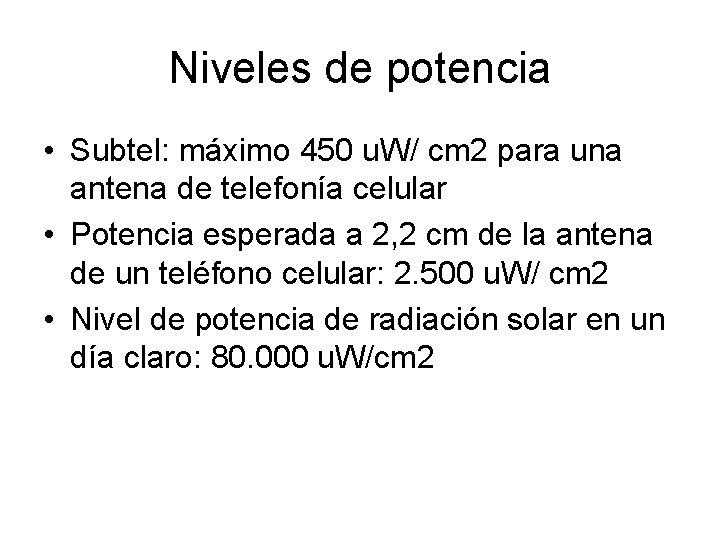 Niveles de potencia • Subtel: máximo 450 u. W/ cm 2 para una antena