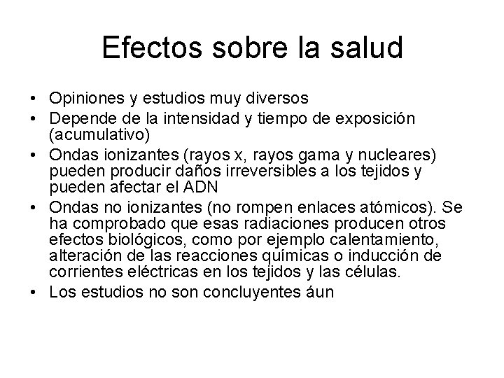 Efectos sobre la salud • Opiniones y estudios muy diversos • Depende de la