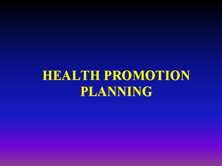 HEALTH PROMOTION PLANNING 