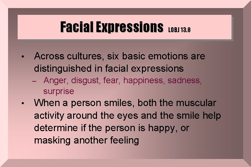 Facial Expressions • LOBJ 13. 8 Across cultures, six basic emotions are distinguished in