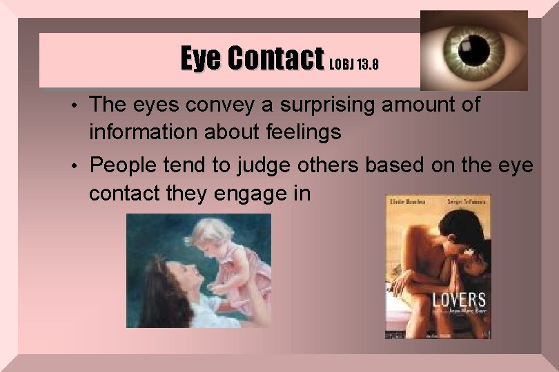 Eye Contact LOBJ 13. 8 • The eyes convey a surprising amount of information