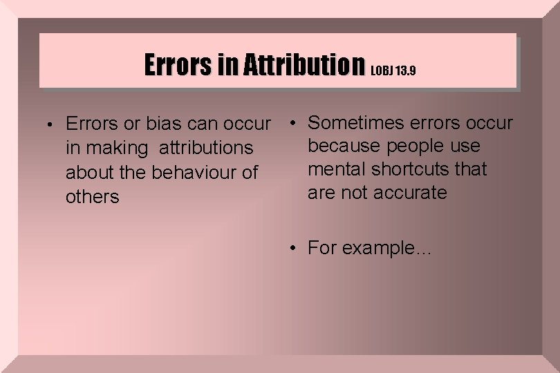 Errors in Attribution LOBJ 13. 9 • Errors or bias can occur in making