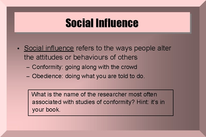 Social Influence • Social influence refers to the ways people alter the attitudes or