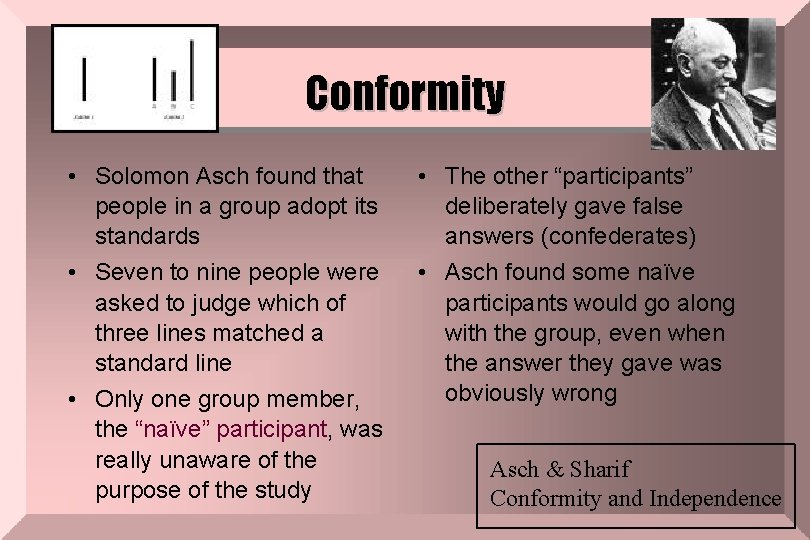 Conformity • Solomon Asch found that people in a group adopt its standards •