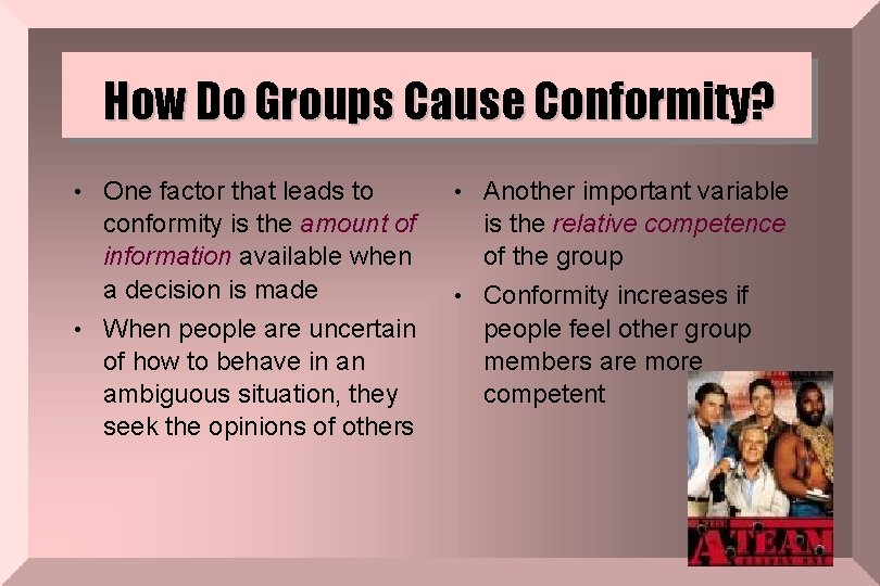 How Do Groups Cause Conformity? • One factor that leads to • Another important