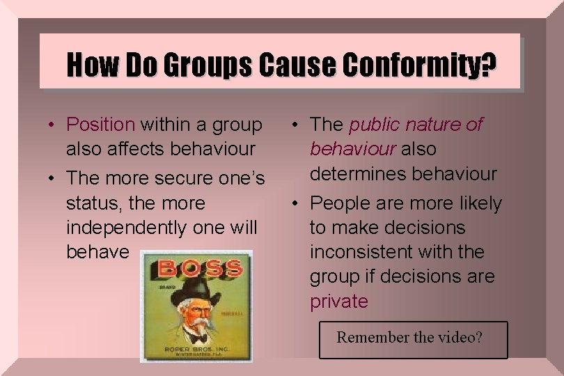 How Do Groups Cause Conformity? • Position within a group also affects behaviour •