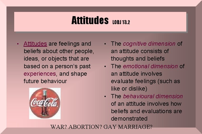 Attitudes • Attitudes are feelings and beliefs about other people, ideas, or objects that