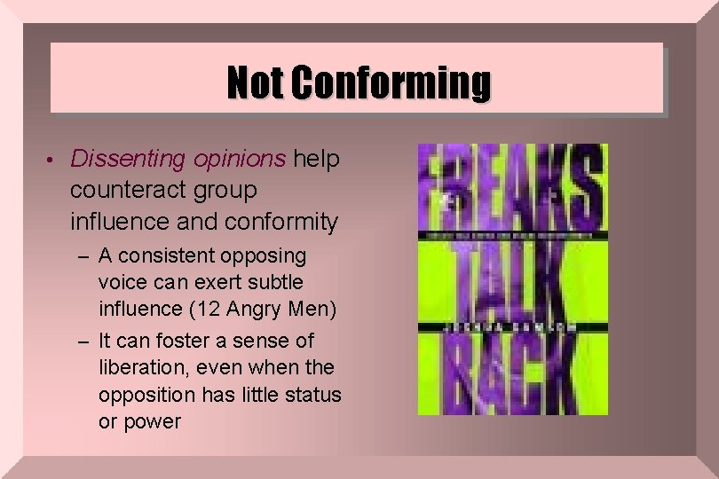 Not Conforming • Dissenting opinions help counteract group influence and conformity – A consistent