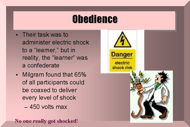 Obedience • Their task was to administer electric shock to a “learner, ” but