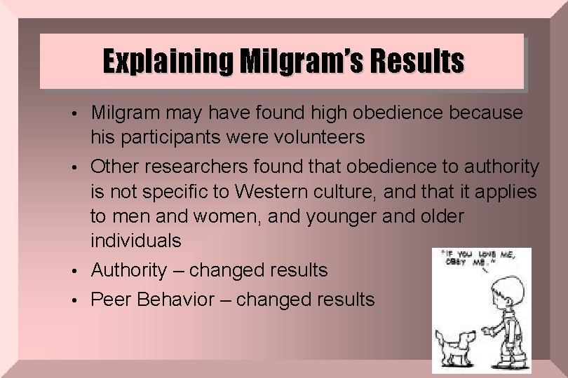 Explaining Milgram’s Results • Milgram may have found high obedience because his participants were