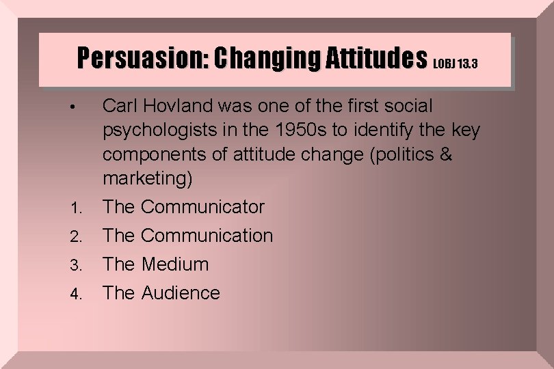 Persuasion: Changing Attitudes LOBJ 13. 3 • 1. 2. 3. 4. Carl Hovland was