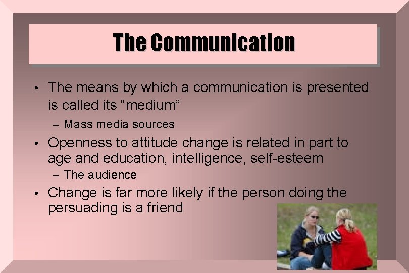 The Communication • The means by which a communication is presented is called its