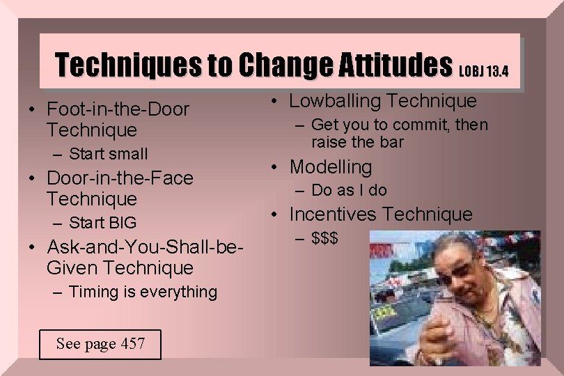 Techniques to Change Attitudes LOBJ 13. 4 • Foot-in-the-Door Technique – Start small •