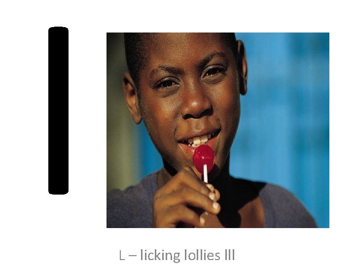 l L – licking lollies lll 