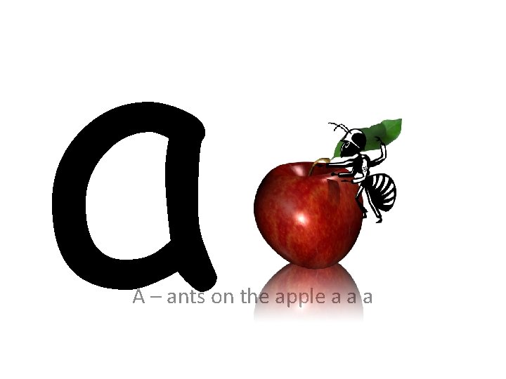 a A – ants on the apple a a a 