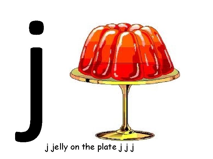 j j jelly on the plate j j j 