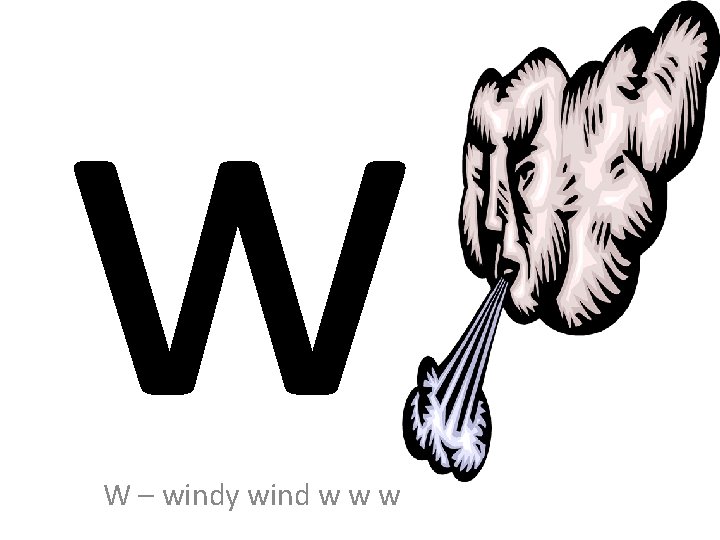 w W – windy wind w w w 