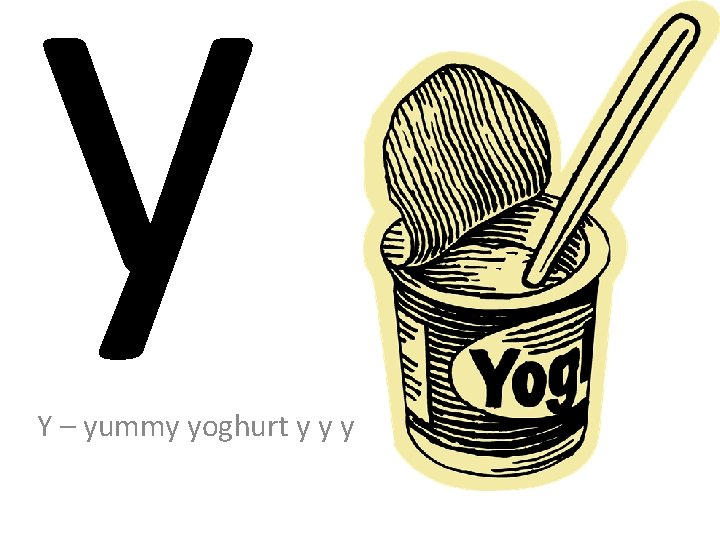 y Y – yummy yoghurt y y y 