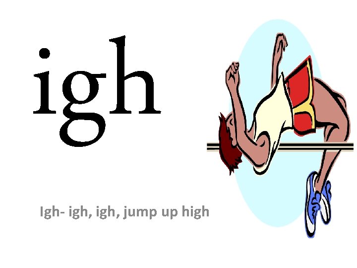 igh Igh- igh, jump up high 