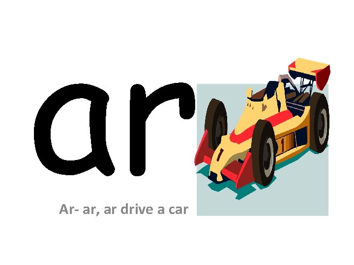 ar Ar- ar, ar drive a car 