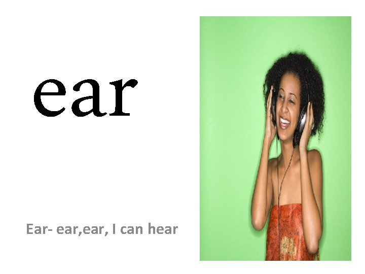 ear Ear- ear, I can hear 