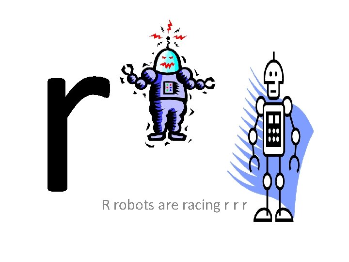 r R robots are racing r r r 