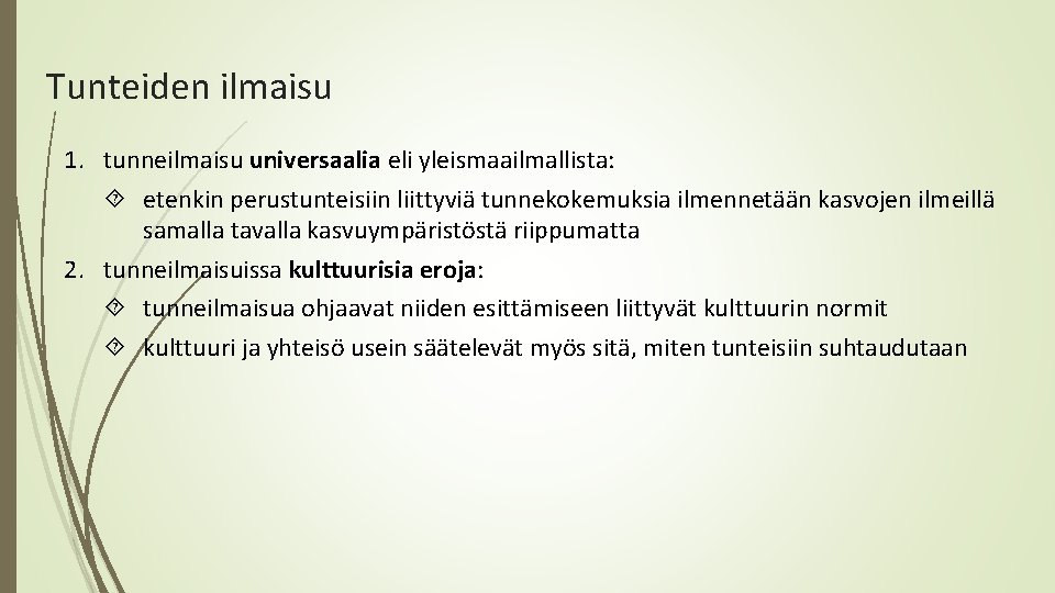 Tunteiden ilmaisu 1. tunneilmaisu universaalia eli yleismaailmallista: etenkin perustunteisiin liittyviä tunnekokemuksia ilmennetään kasvojen ilmeillä